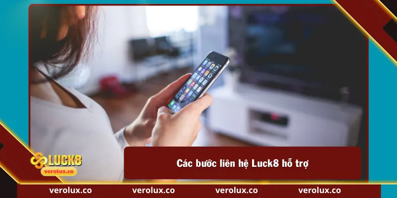 Các bước liên hệ Luck8 hỗ trợ