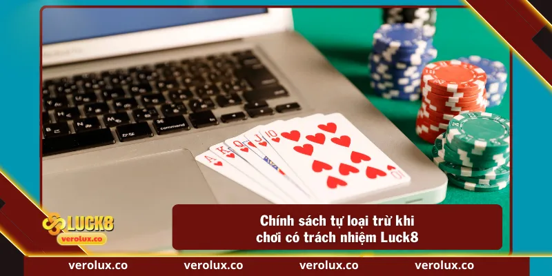 Chính sách tự loại trừ khi chơi có trách nhiệm Luck8