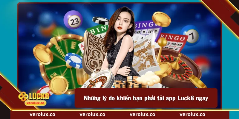 Những lý do khiến bạn phải tải app Luck8 ngay