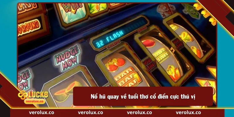 Nổ hũ quay về tuổi thơ cổ điển cực thú vị