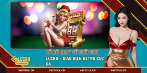 Nổ Hũ Quay Về Tuổi Thơ Luck8 – Giao Diện Retro Cực Đã