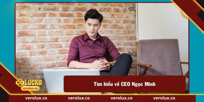 Tìm hiểu về CEO Ngọc Minh